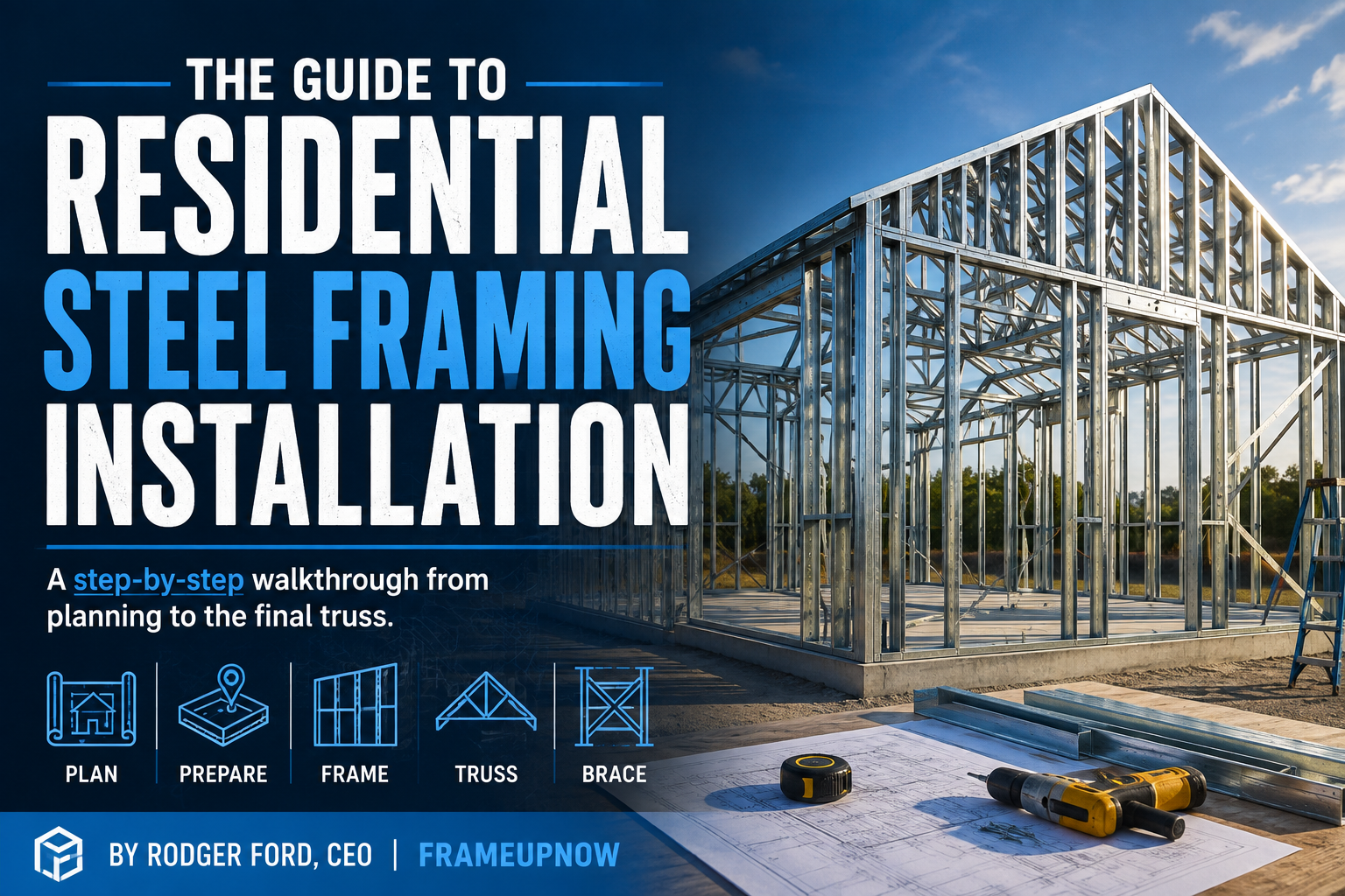 The Guide to Residential Steel Framing Installation
